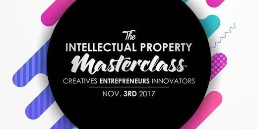 Intellectual Property MasterClass for Creatives, Entrepreneurs and Innovators