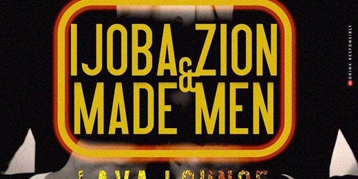 Lava Lounge Present Ijoba Made and Zion Men