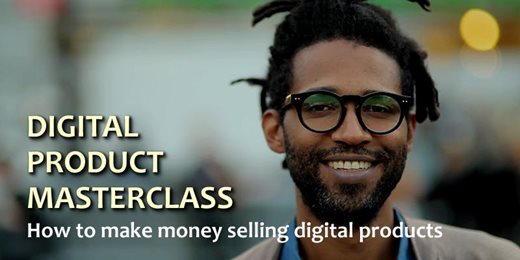 Attend the DIGITAL PRODUCT MASTERCLASS on How to make money selling digital products